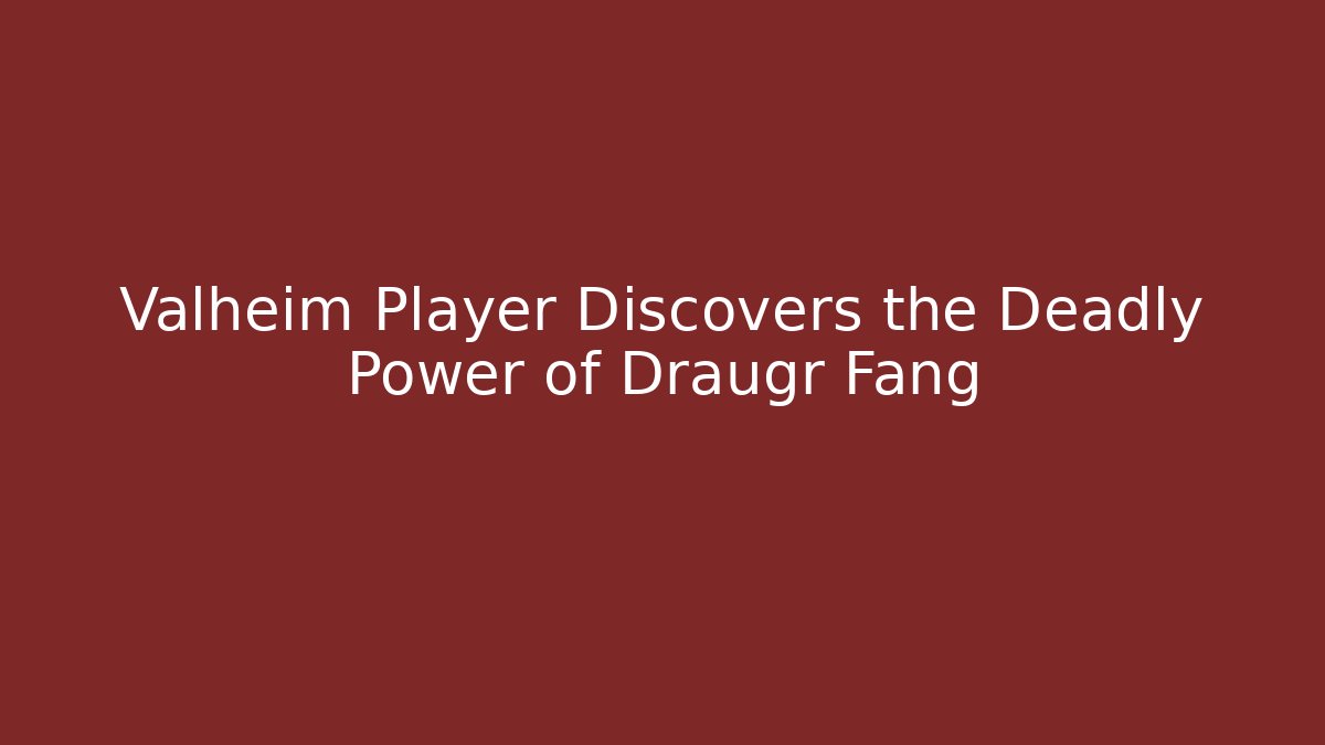 Valheim Player Discovers the Deadly Power of Draugr Fang