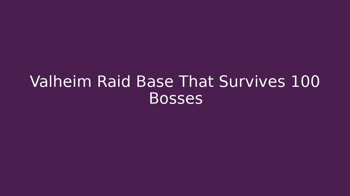 Valheim Raid Base That Survives 100+ Bosses