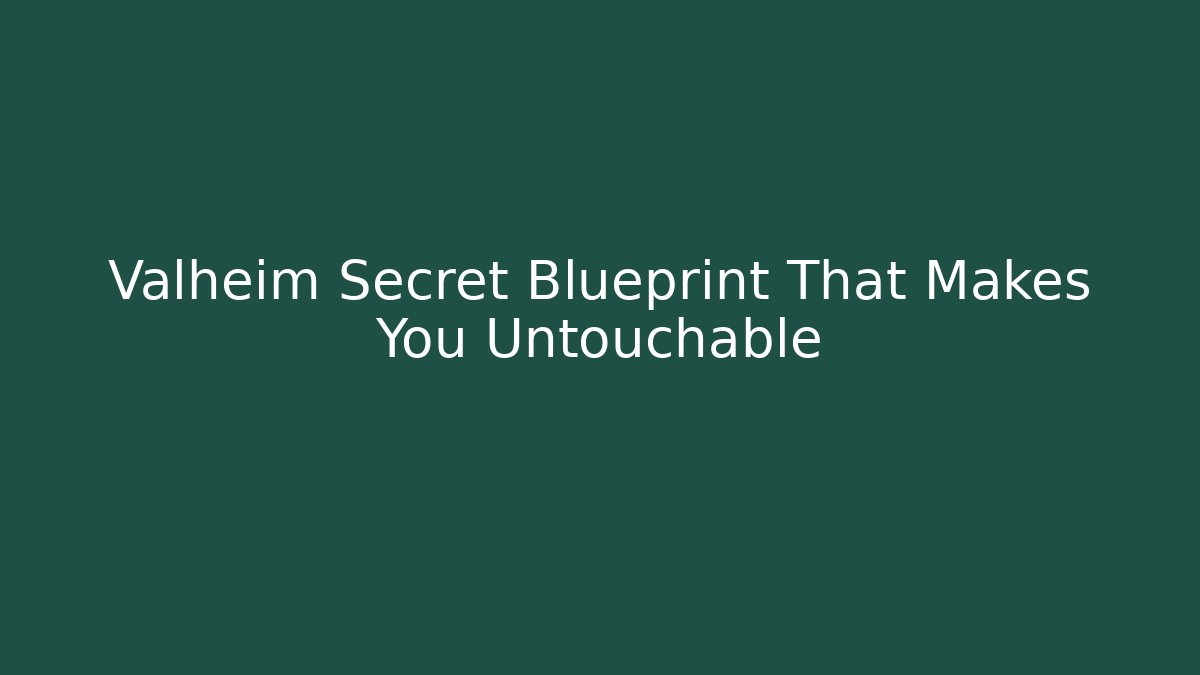 Valheim Secret Blueprint That Makes You Untouchable - Boomer Naturals