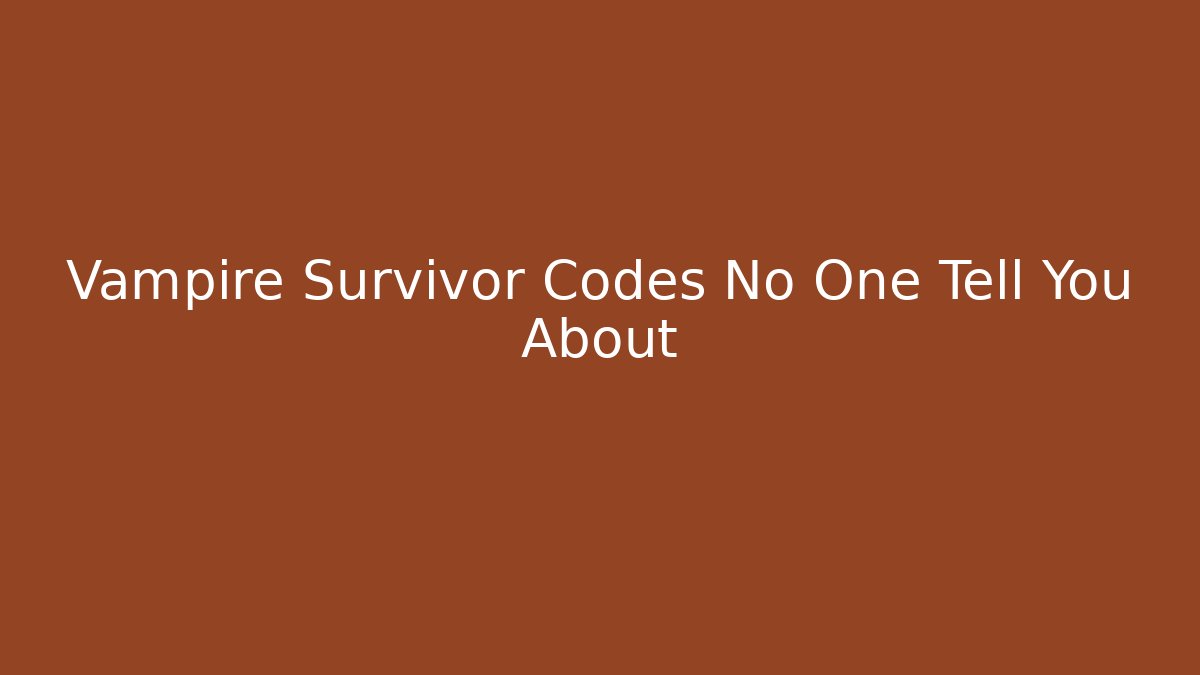 Vampire Survivor Codes No One Tell You About