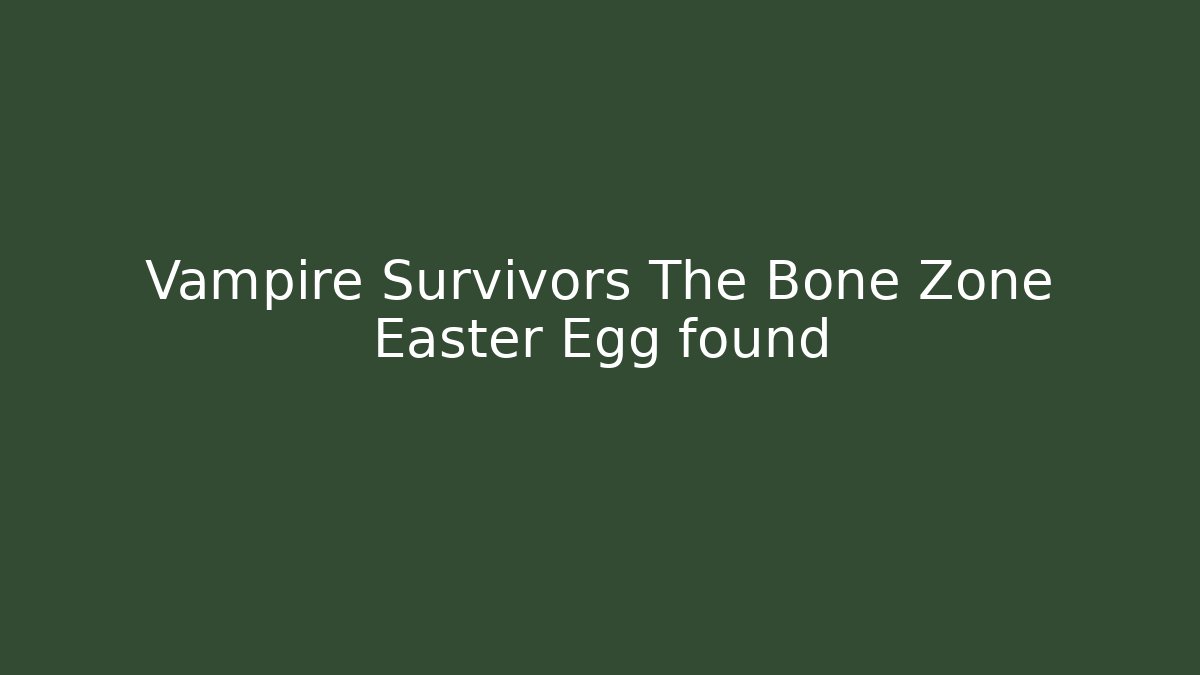 Vampire Survivors The Bone Zone Easter Egg found - Boomer Naturals