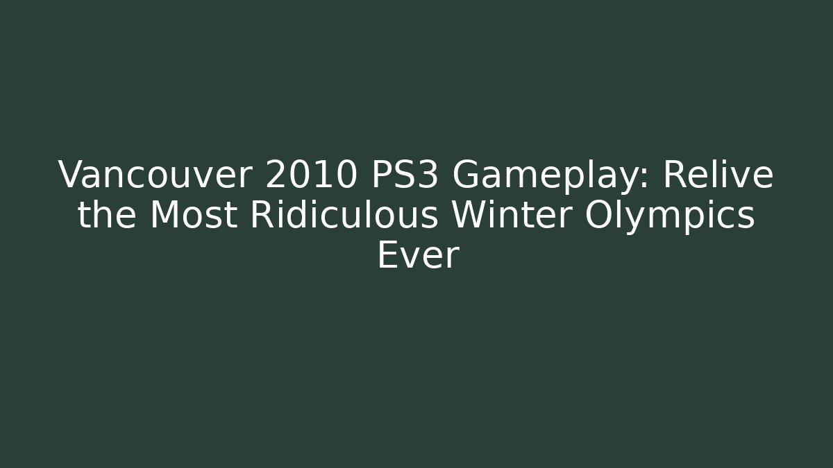 Vancouver 2010 PS3 Gameplay: Relive the Most Ridiculous Winter Olympics Ever