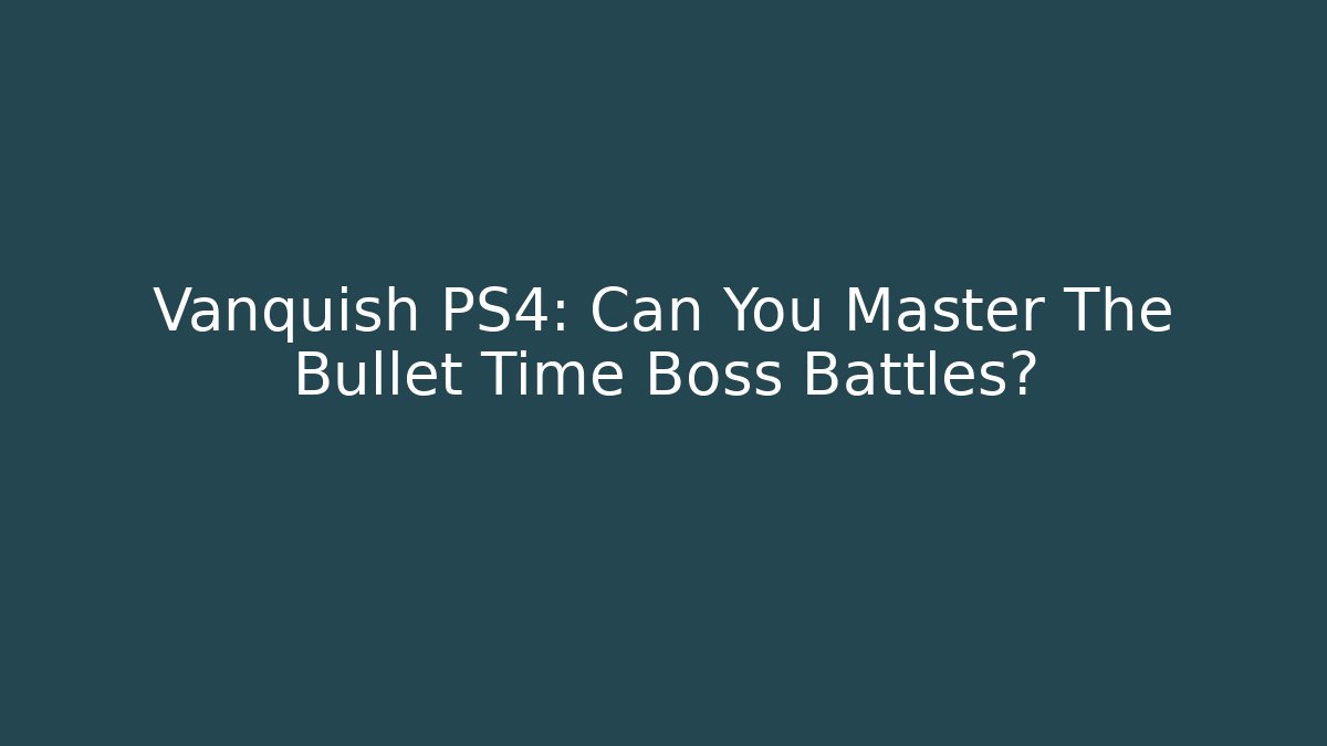 Vanquish PS4: Can You Master The Bullet Time Boss Battles?