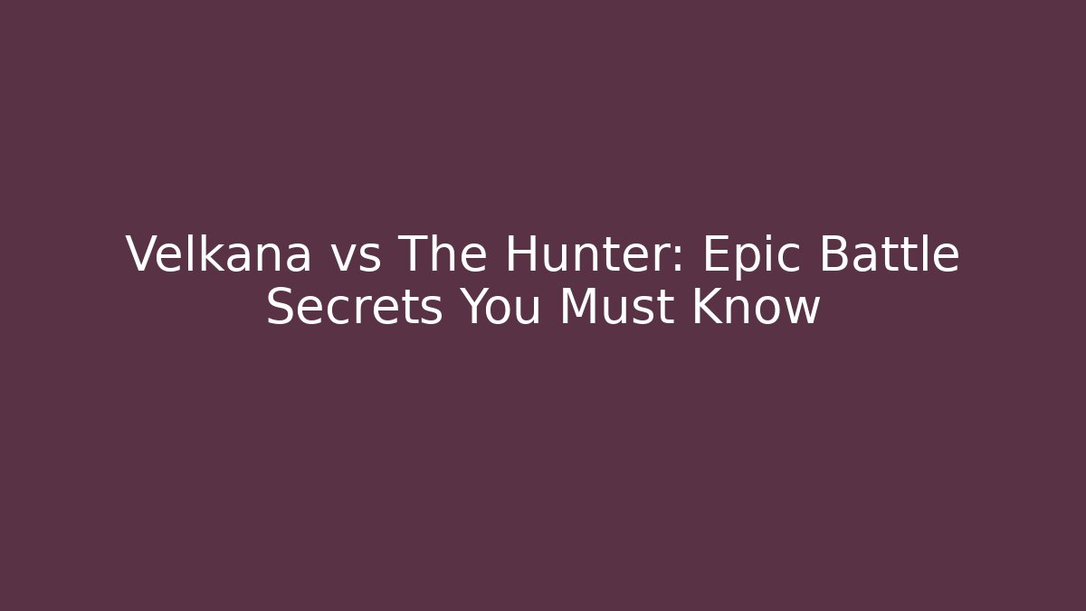 Velkana vs The Hunter: Epic Battle Secrets You Must Know