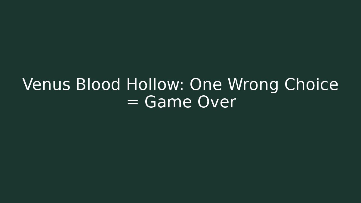 Venus Blood Hollow: One Wrong Choice = Game Over - Boomer Naturals