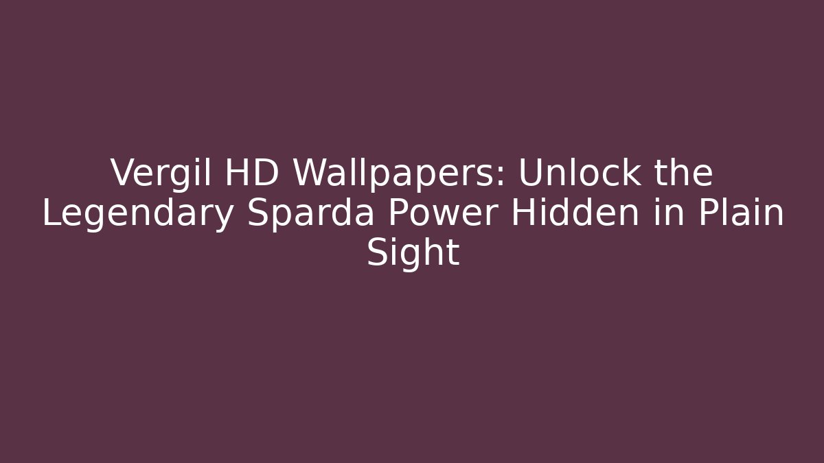 Vergil HD Wallpapers: Unlock the Legendary Sparda Power Hidden in Plain Sight