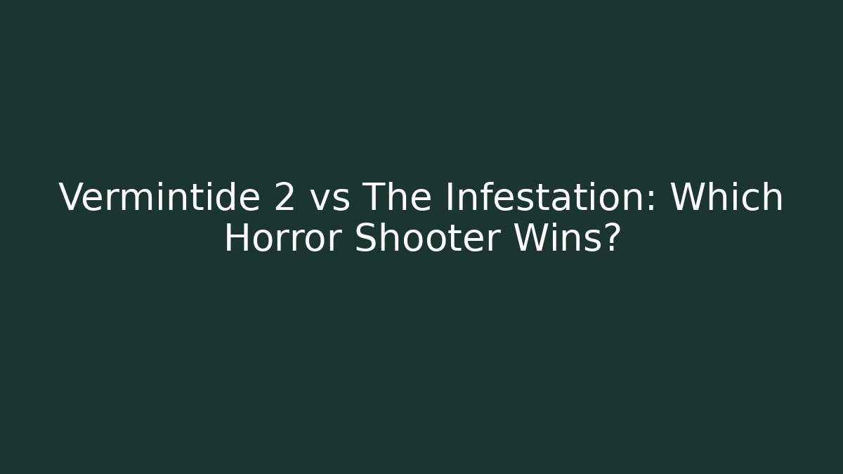 Vermintide 2 vs The Infestation: Which Horror Shooter Wins?