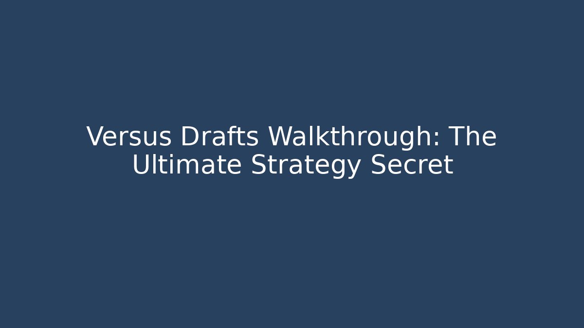 Versus Drafts Walkthrough: The Ultimate Strategy Secret