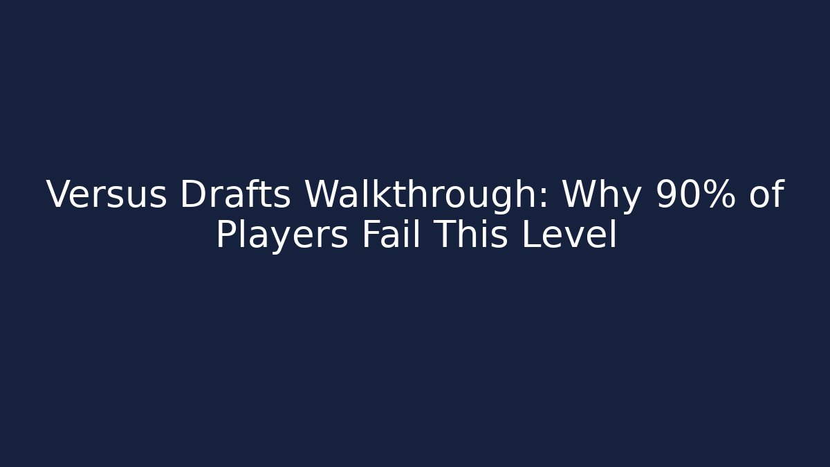 Versus Drafts Walkthrough: Why 90% of Players Fail This Level