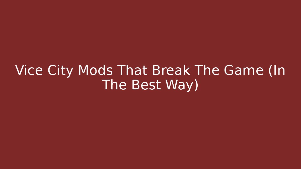 Vice City Mods That Break The Game (In The Best Way)