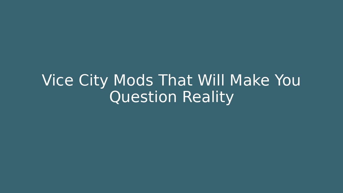 Vice City Mods That Will Make You Question Reality