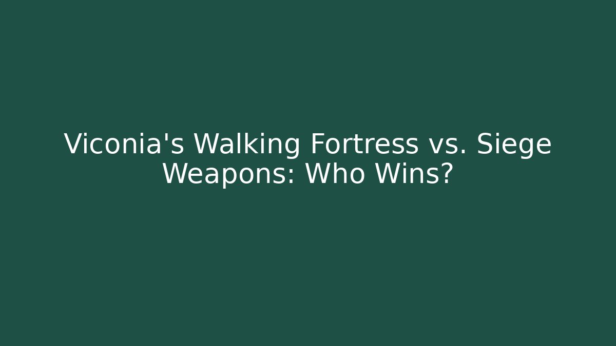 Viconia's Walking Fortress vs. Siege Weapons: Who Wins?
