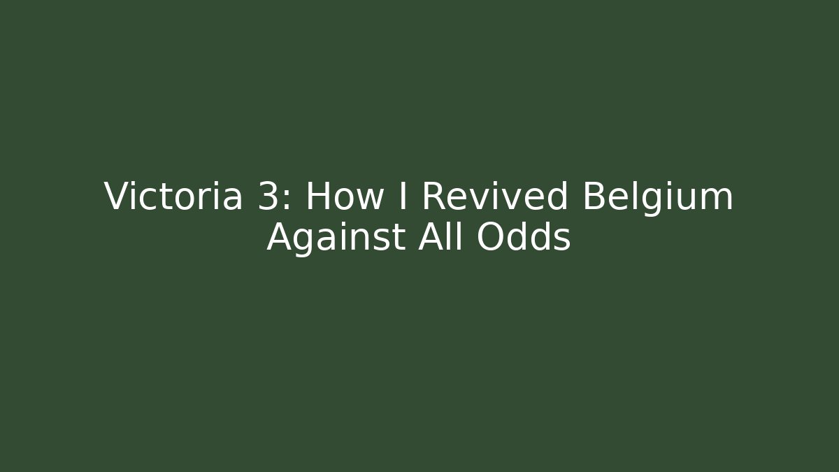Victoria 3: How I Revived Belgium Against All Odds