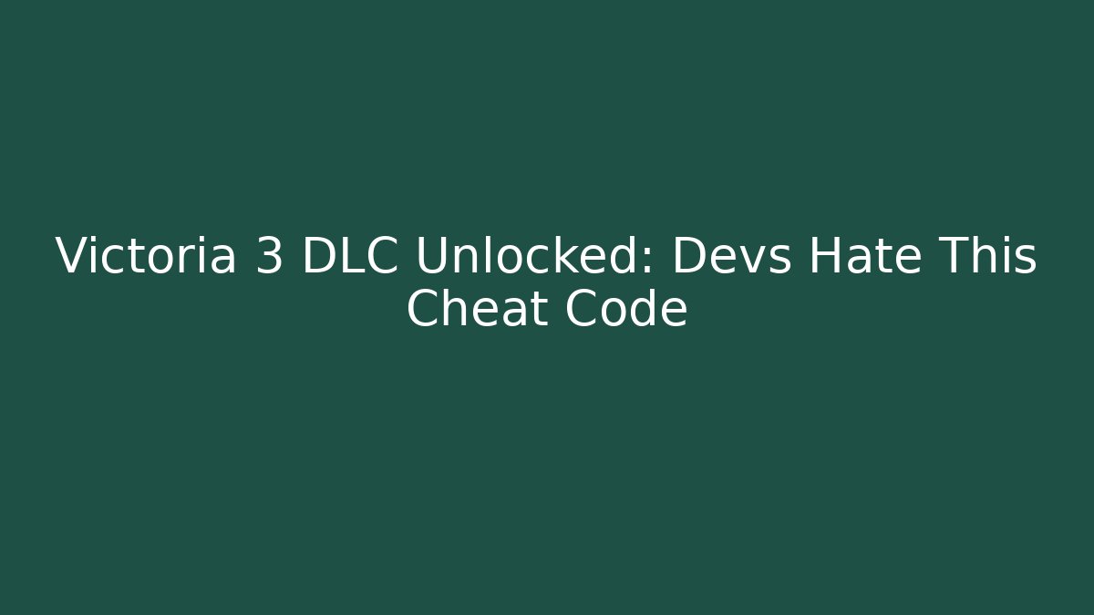Victoria 3 DLC Unlocked: Devs Hate This Cheat Code - Boomer Naturals