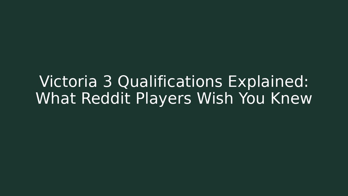 Victoria 3 Qualifications Explained: What Reddit Players Wish You Knew