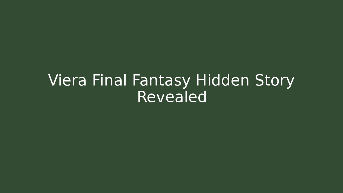 Viera Final Fantasy Hidden Story Revealed