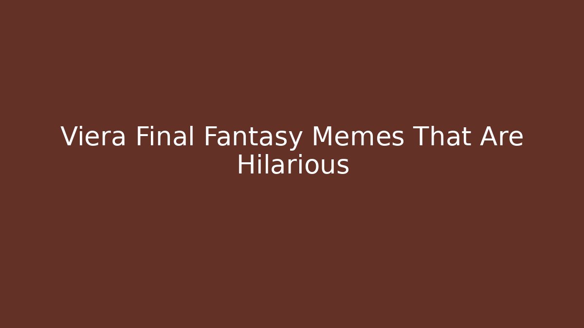 Viera Final Fantasy Memes That Are Hilarious