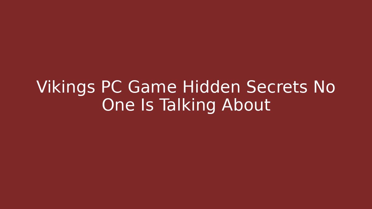 Vikings PC Game Hidden Secrets No One Is Talking About