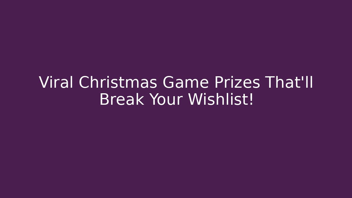 Viral Christmas Game Prizes That’ll Break Your Wishlist! - Boomer Naturals