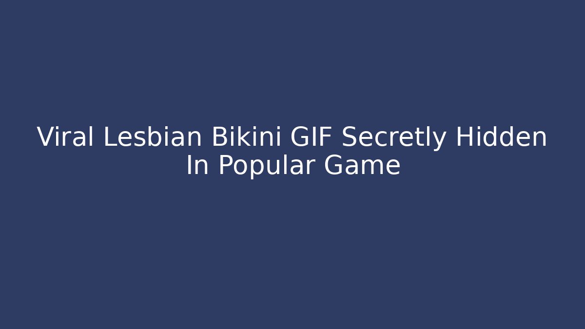 Viral Lesbian Bikini GIF Secretly Hidden In Popular Game