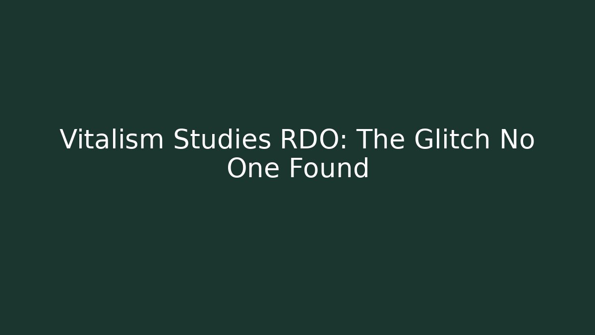 Vitalism Studies RDO: The Glitch No One Found - Boomer Naturals