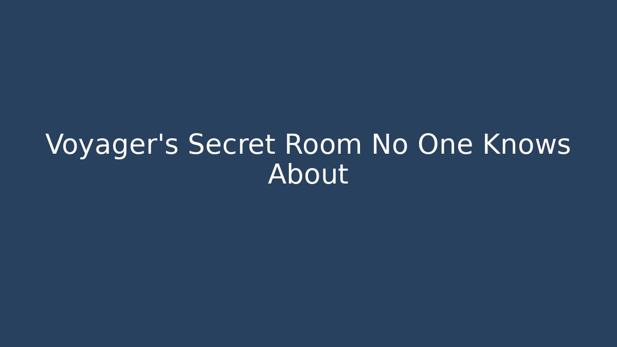 Voyager's Secret Room No One Knows About