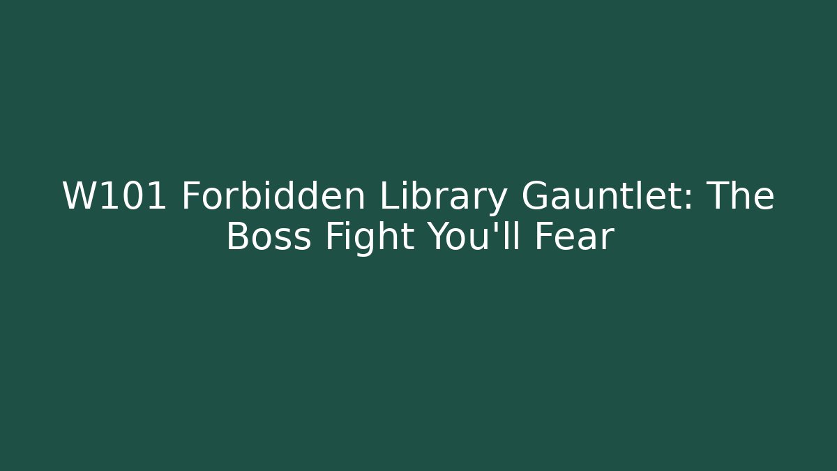 W101 Forbidden Library Gauntlet: The Boss Fight You'll Fear