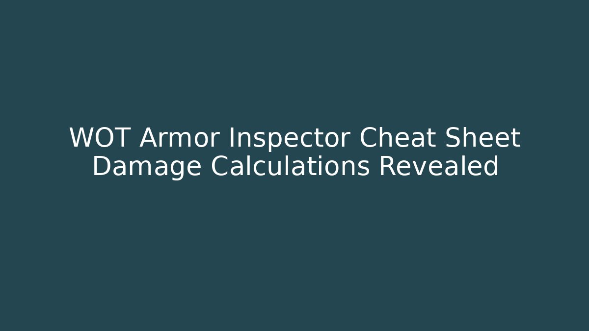 WOT Armor Inspector Cheat Sheet Damage Calculations Revealed - Boomer Naturals