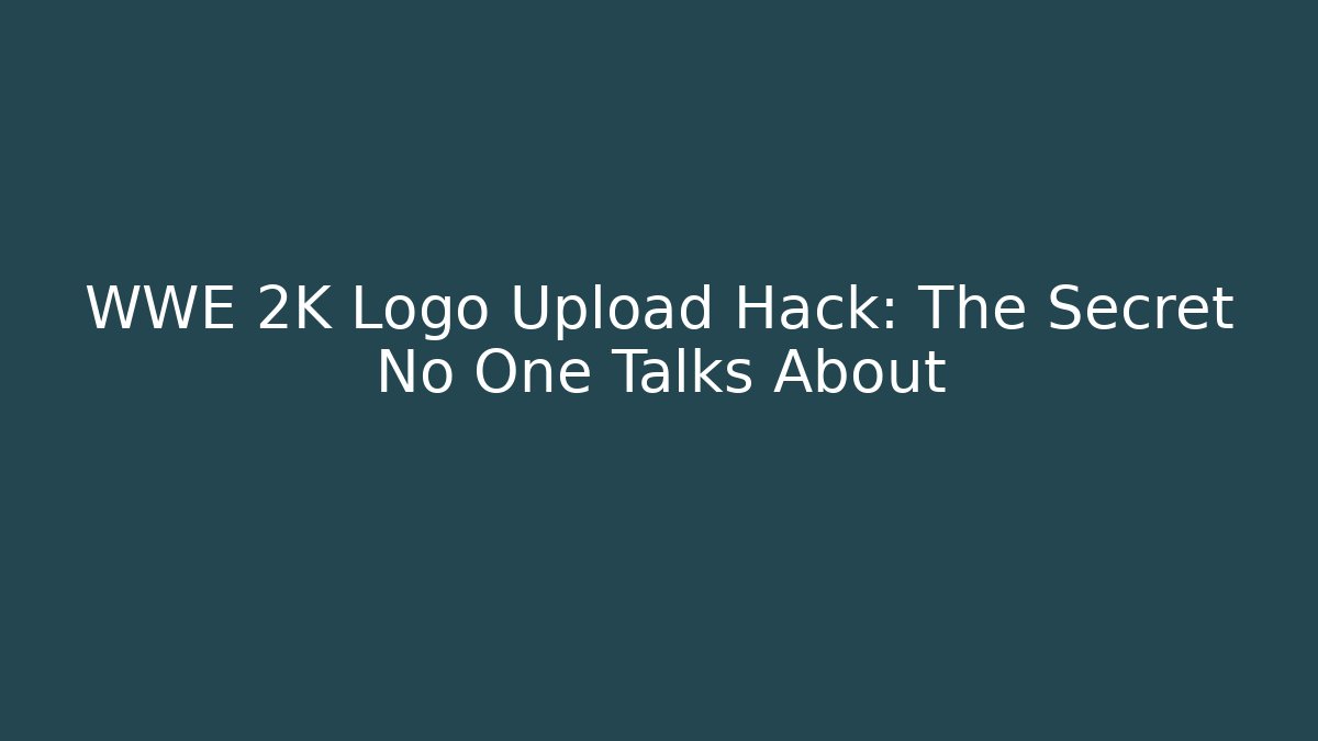 WWE 2K Logo Upload Hack: The Secret No One Talks About