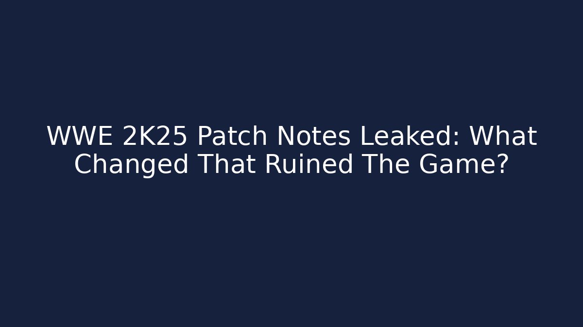 WWE 2K25 Patch Notes Leaked: What Changed That Ruined The Game?