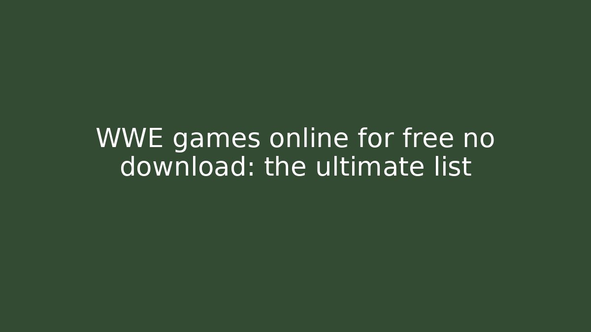 WWE games online for free no download: the ultimate list