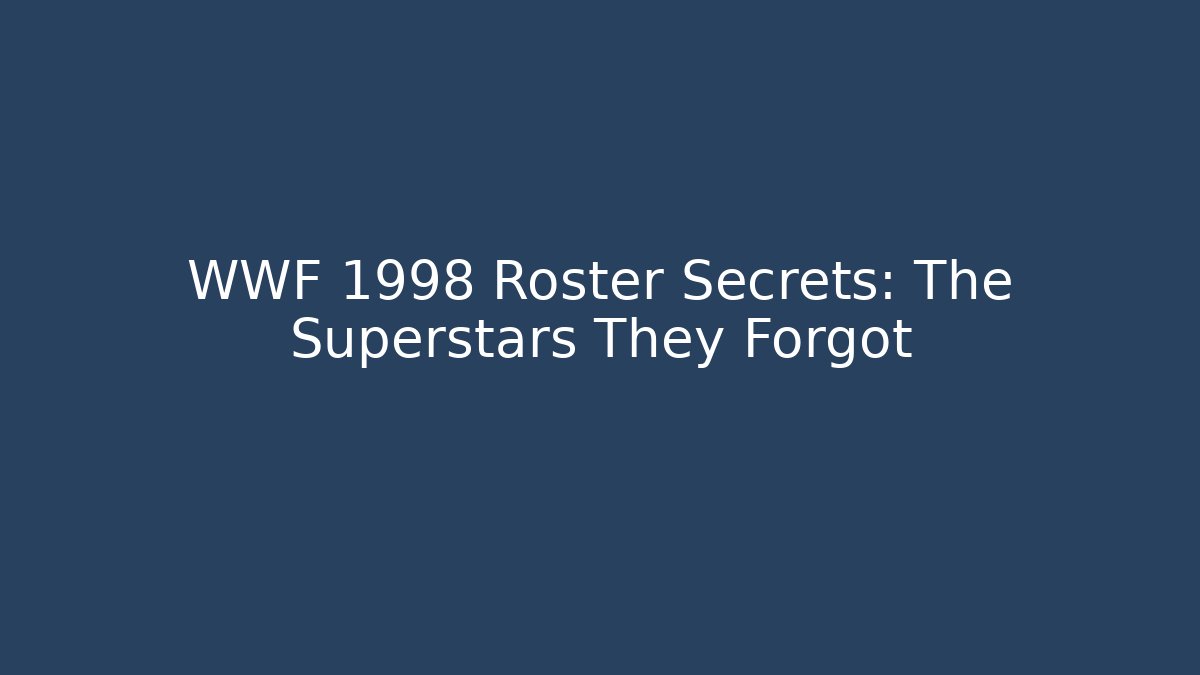 WWF 1998 Roster Secrets: The Superstars They Forgot