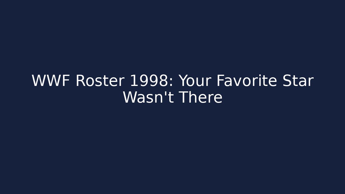 WWF Roster 1998: Your Favorite Star Wasn't There