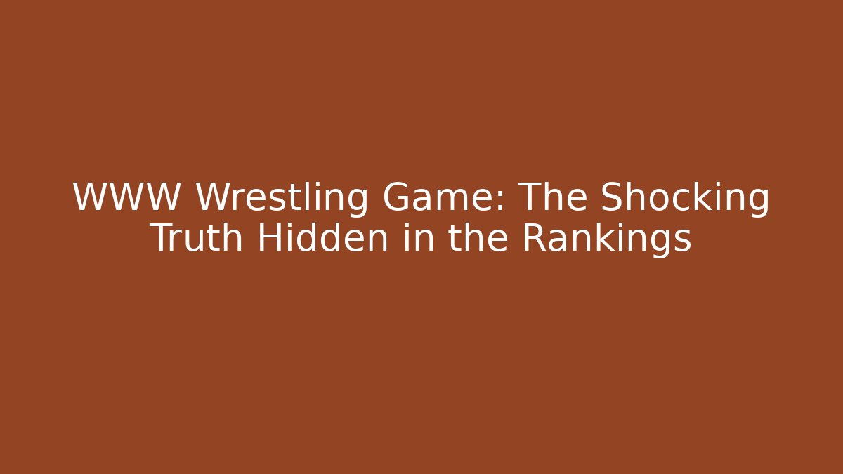 WWW Wrestling Game: The Shocking Truth Hidden in the Rankings