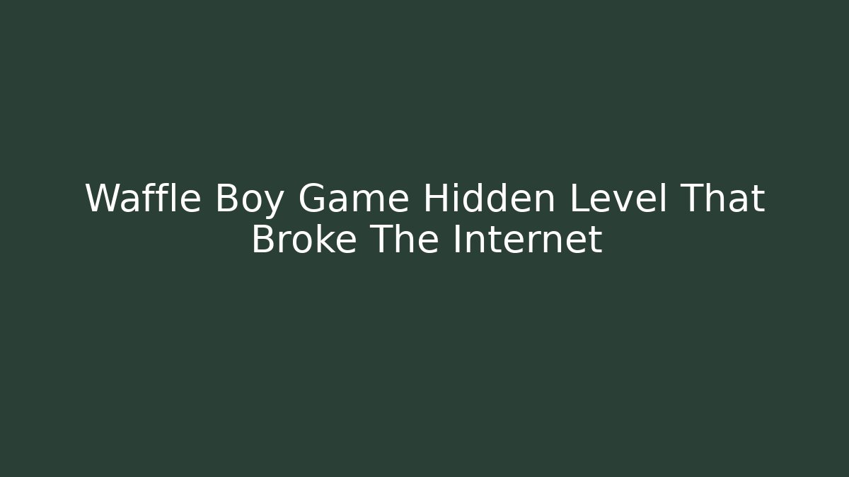 Waffle Boy Game Hidden Level That Broke The Internet