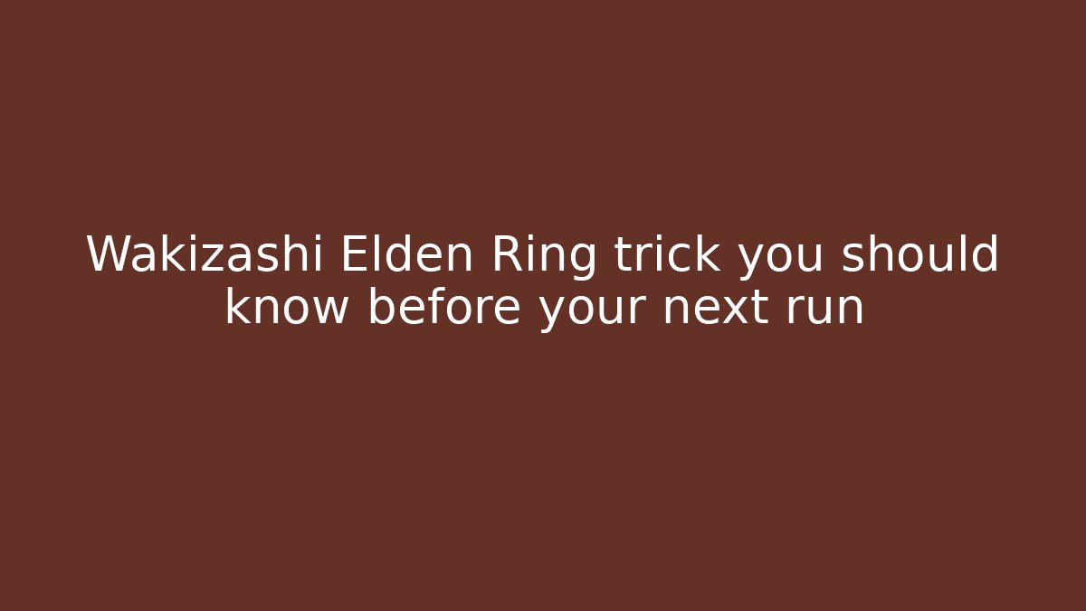 Wakizashi Elden Ring trick you should know before your next run