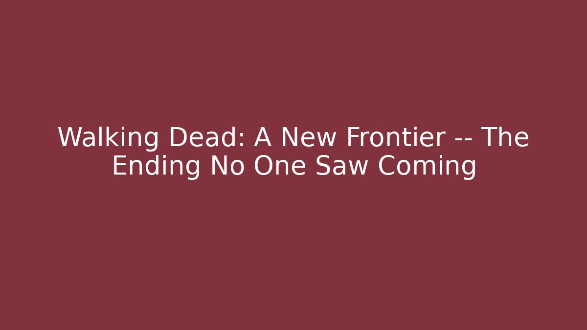 Walking Dead: A New Frontier — The Ending No One Saw Coming