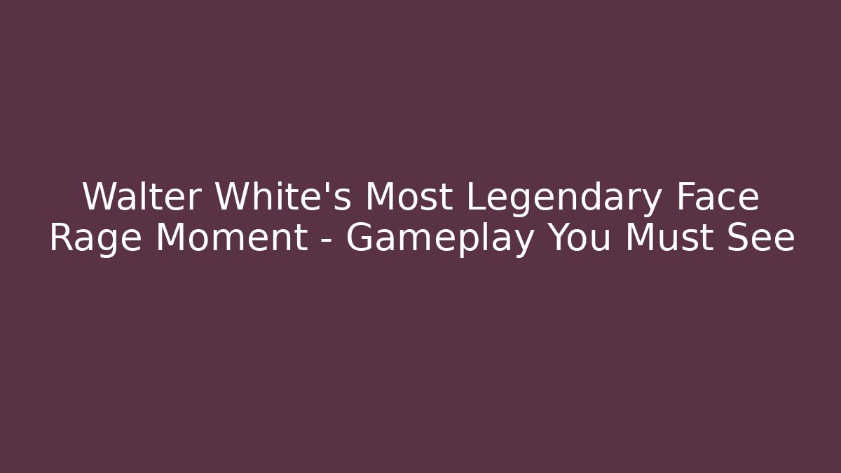 Walter White's Most Legendary Face Rage Moment - Gameplay You Must See