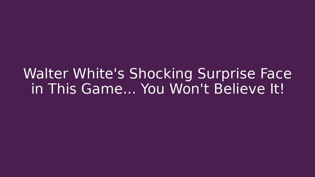 Walter White's Shocking Surprise Face in This Game… You Won't Believe It!
