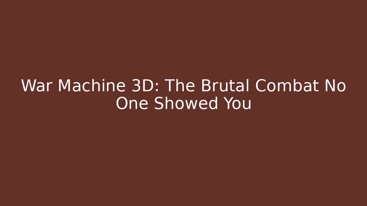 War Machine 3D: The Brutal Combat No One Showed You