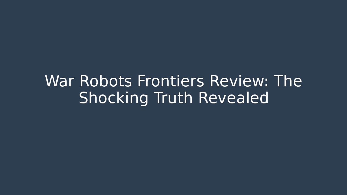 War Robots Frontiers Review: The Shocking Truth Revealed