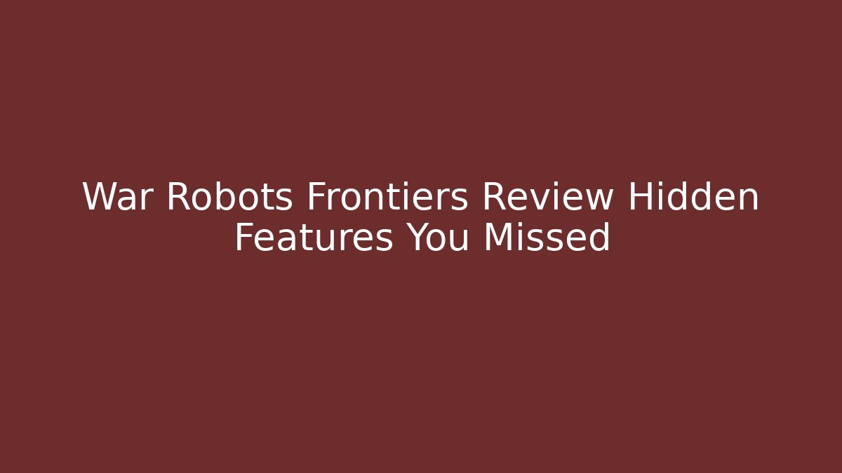 War Robots Frontiers Review Hidden Features You Missed