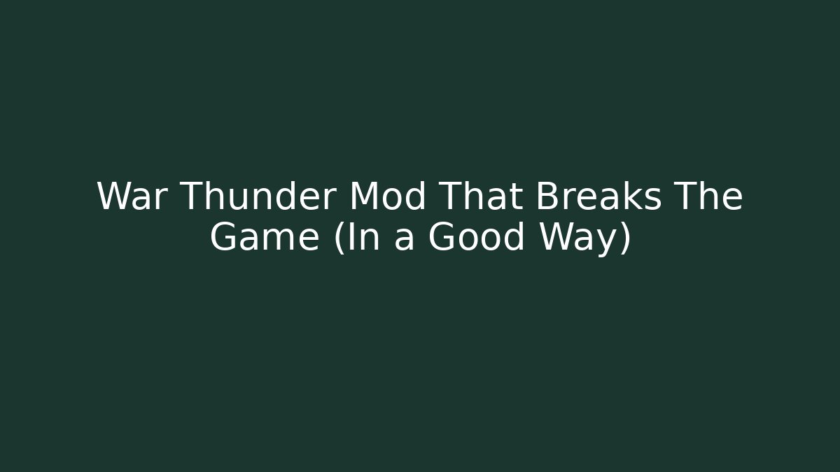 War Thunder Mod That Breaks The Game (In a Good Way)