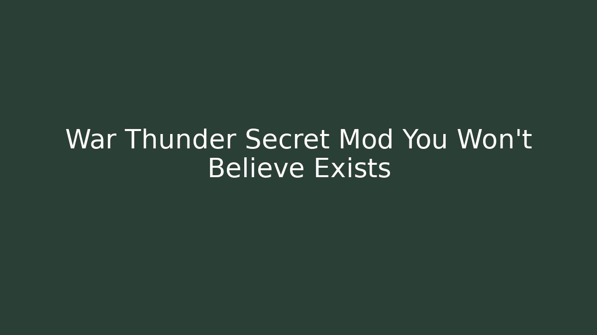 War Thunder Secret Mod You Won't Believe Exists