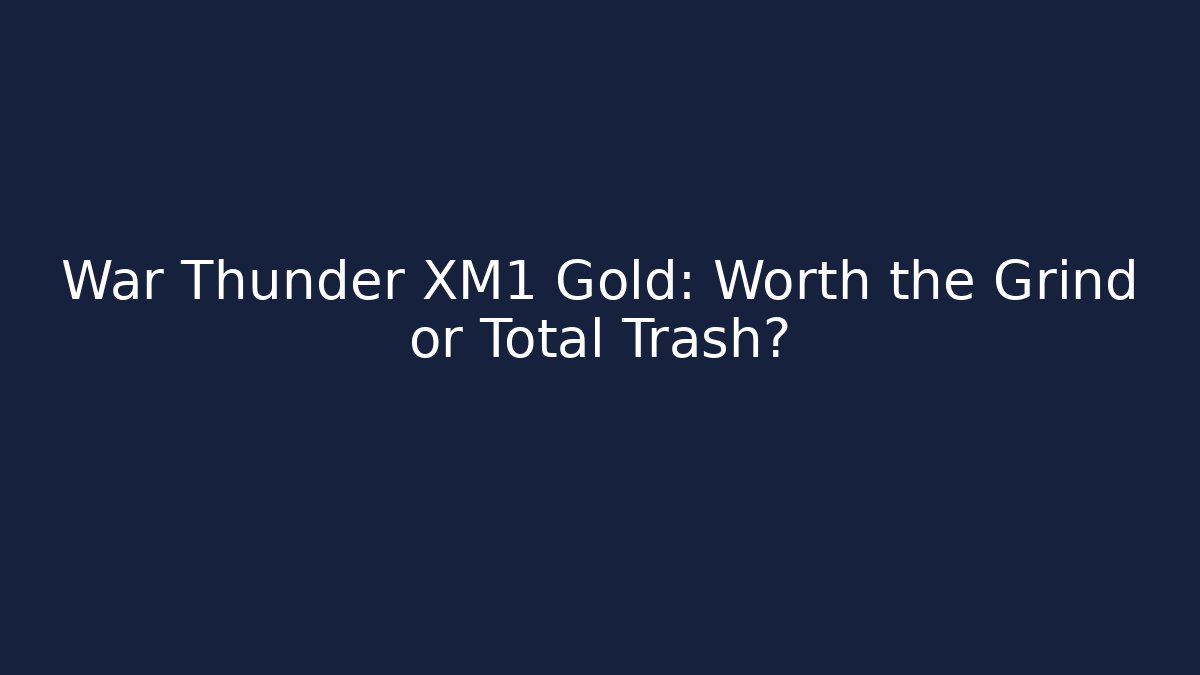 War Thunder XM1 Gold: Worth the Grind or Total Trash?