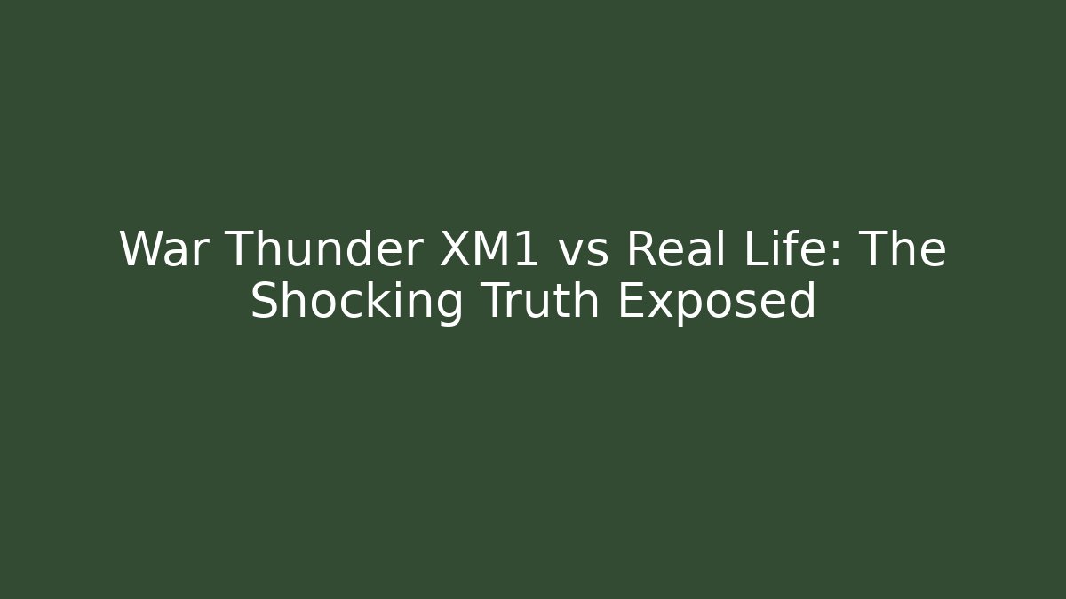 War Thunder XM1 vs Real Life: The Shocking Truth Exposed