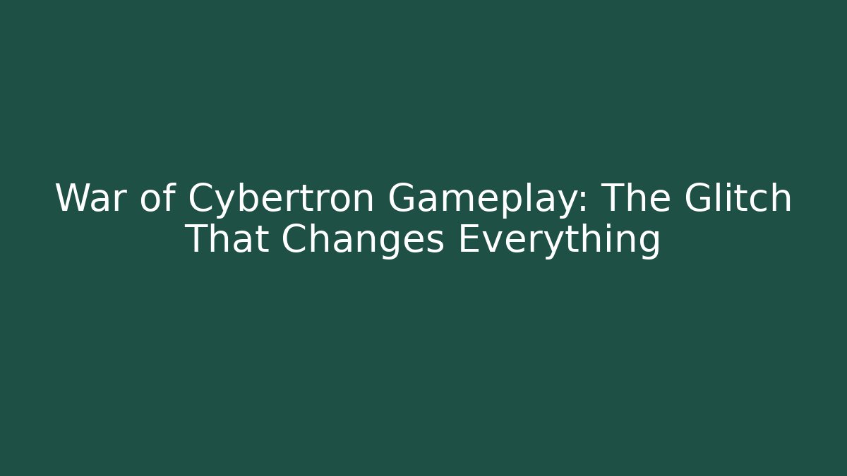 War of Cybertron Gameplay: The Glitch That Changes Everything