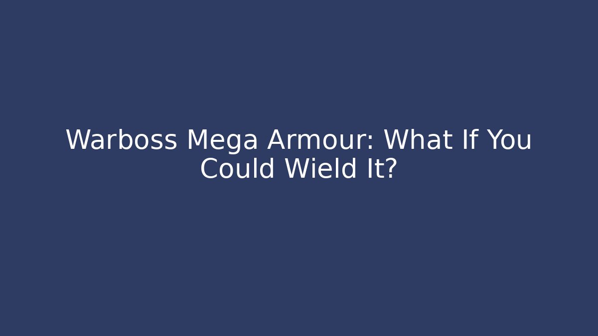 Warboss Mega Armour: What If You Could Wield It?