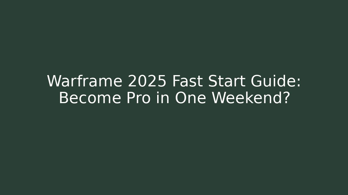 Warframe 2025 Fast Start Guide: Become Pro in One Weekend?