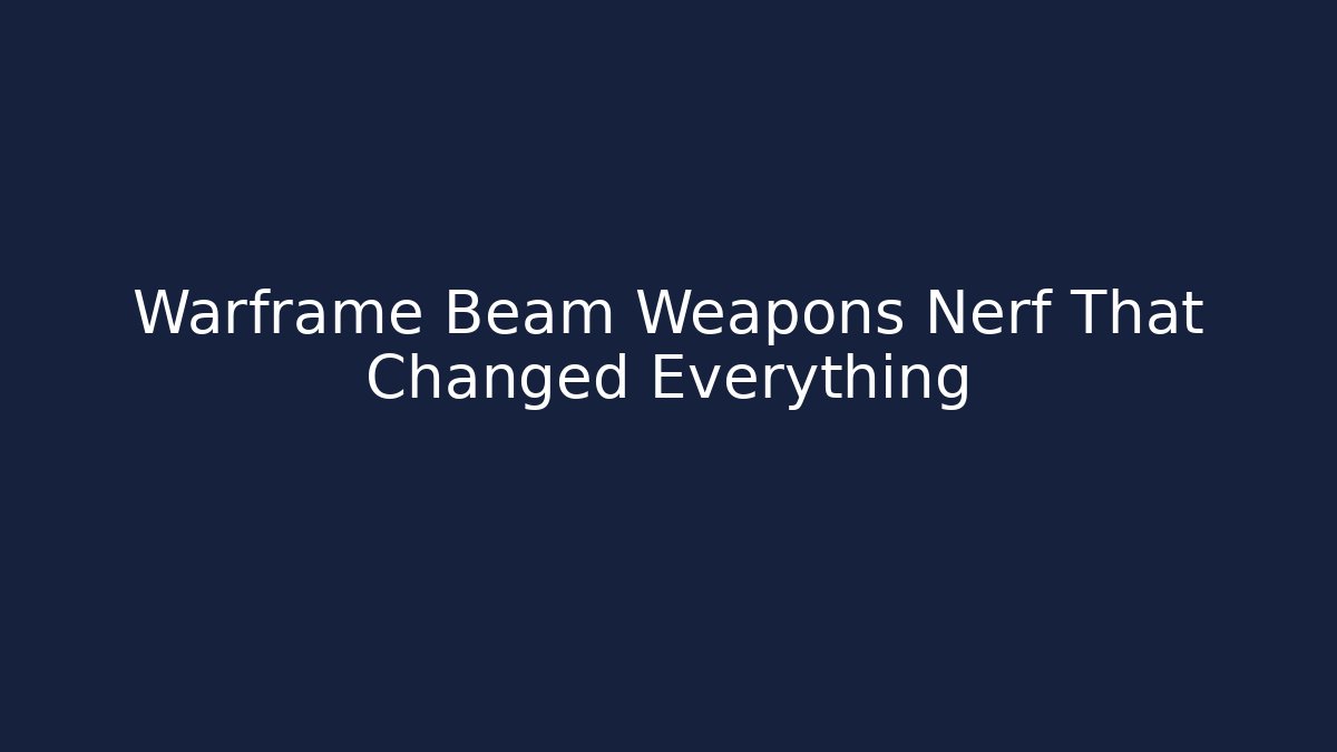 Warframe Beam Weapons Nerf That Changed Everything - Boomer Naturals